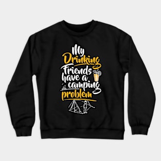 My Drinking Friends have a camping problem | #DW Crewneck Sweatshirt